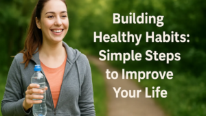 Simple Ways to Build a Healthy Lifestyle That Actually Works